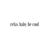 relax baby be cool